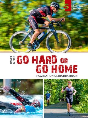 cover image of Go hard or go home--Faszination Ultratriathlon